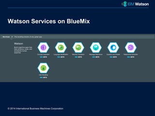 Watson Services on BlueMix 
© 2014 International Business Machines Corporation 
New York City 
 