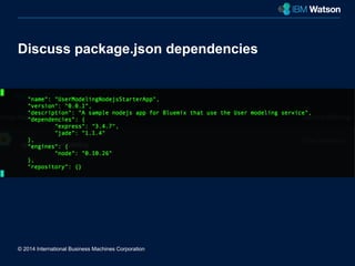 Discuss package.json dependencies 
© 2014 International Business Machines Corporation 
New York City 
 