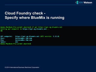 Cloud Foundry check - 
Specify where BlueMix is running 
© 2014 International Business Machines Corporation 
New York City 
 