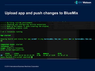 Upload app and push changes to BlueMix 
© 2014 International Business Machines Corporation 
New York City 
 