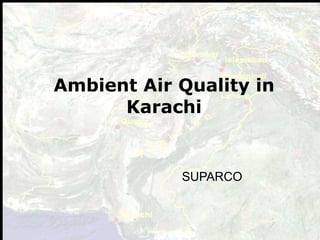 Ambient Air Quality in Karachi SUPARCO 