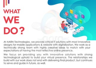 At AARA Technologies, we provide critical IT solutions with most innovative
designs for mobile applications & website with...