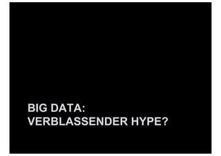BIG DATA:
VERBLASSENDER HYPE?
 