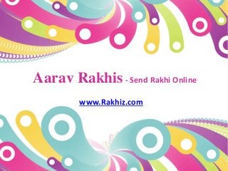 Aarav Rakhis- Send Rakhi Online
www.Rakhiz.com
 