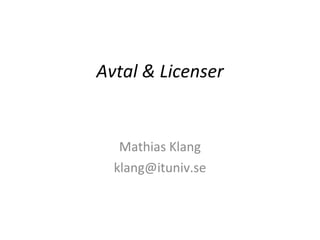 Avtal & Licenser Mathias Klang [email_address] 