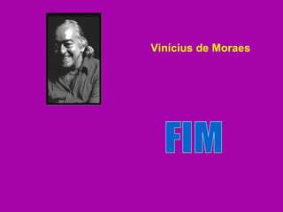 FIM Vinícius de Moraes 