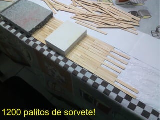 1200 palitos de sorvete!
 