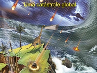 Uma catástrofe global
 