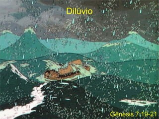 Dilúvio
Gênesis 7:19-21
 