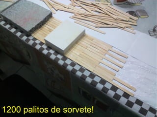 1200 palitos de sorvete!
 