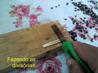 Fazendo as
divisórias
 