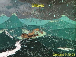 Dilúvio
Gênesis 7:19-21
 