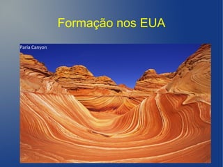 Formação nos EUA
Paria Canyon
 