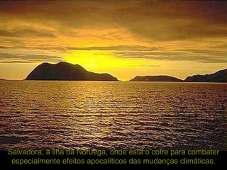 Salvadora, a ilha da Noruega, onde está o cofre para combater especialmente efeitos apocalíticos das mudanças climáticas. 