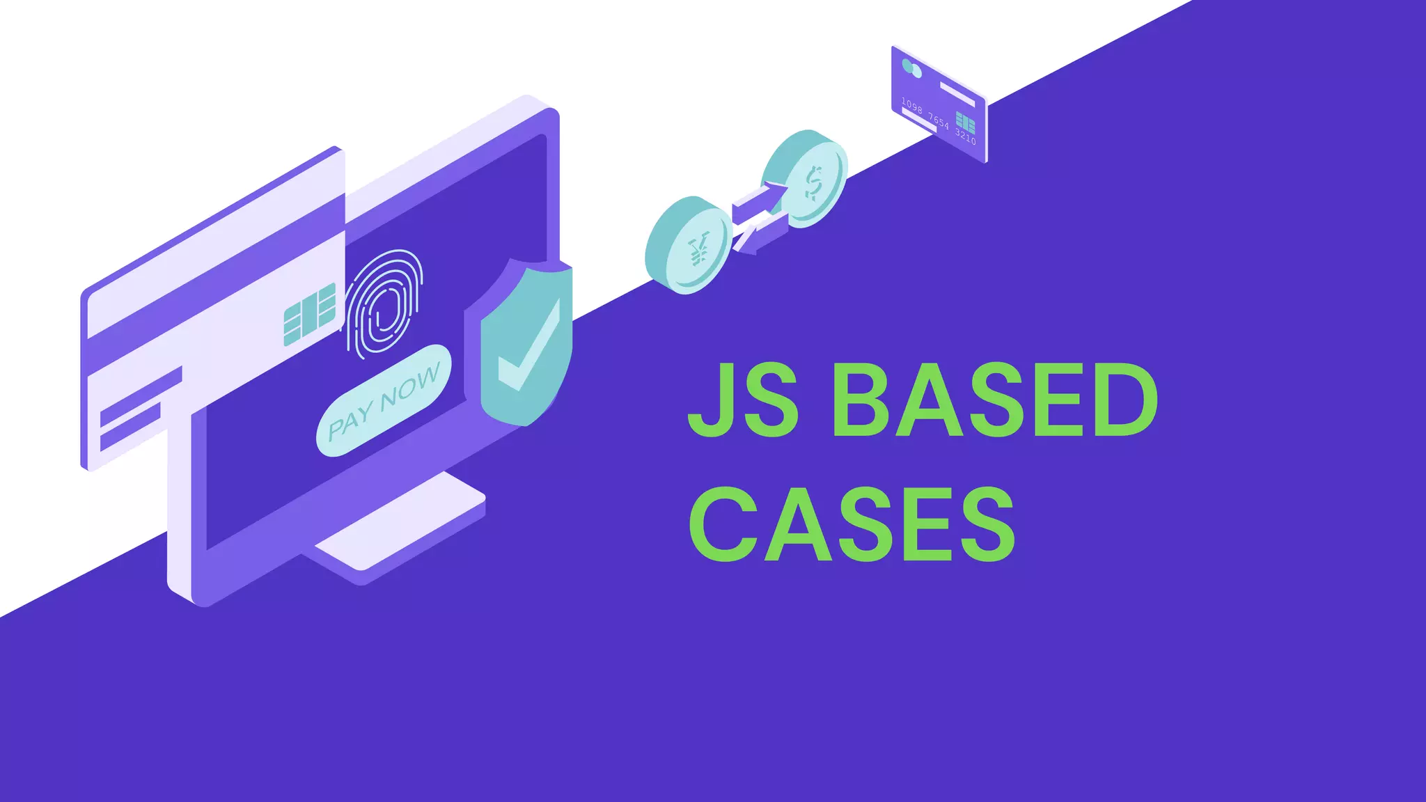 JS BASED
CASES
 