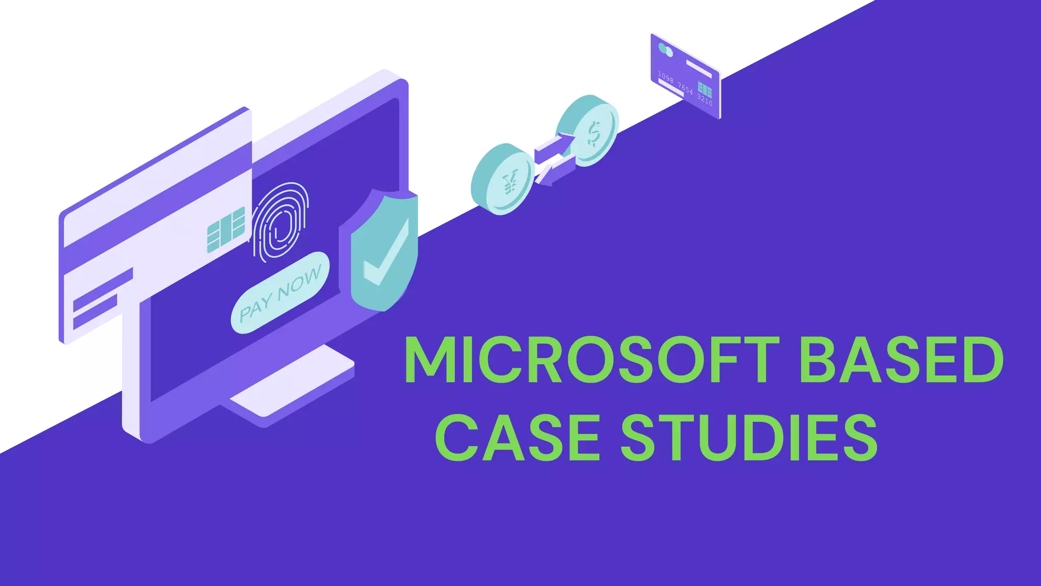 MICROSOFT BASED
CASE STUDIES
 