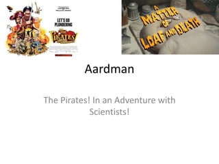 Aardman
The Pirates! In an Adventure with
Scientists!

 