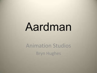 Aardman
Animation Studios
   Bryn Hughes
 