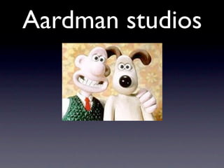 Aardman studios
 