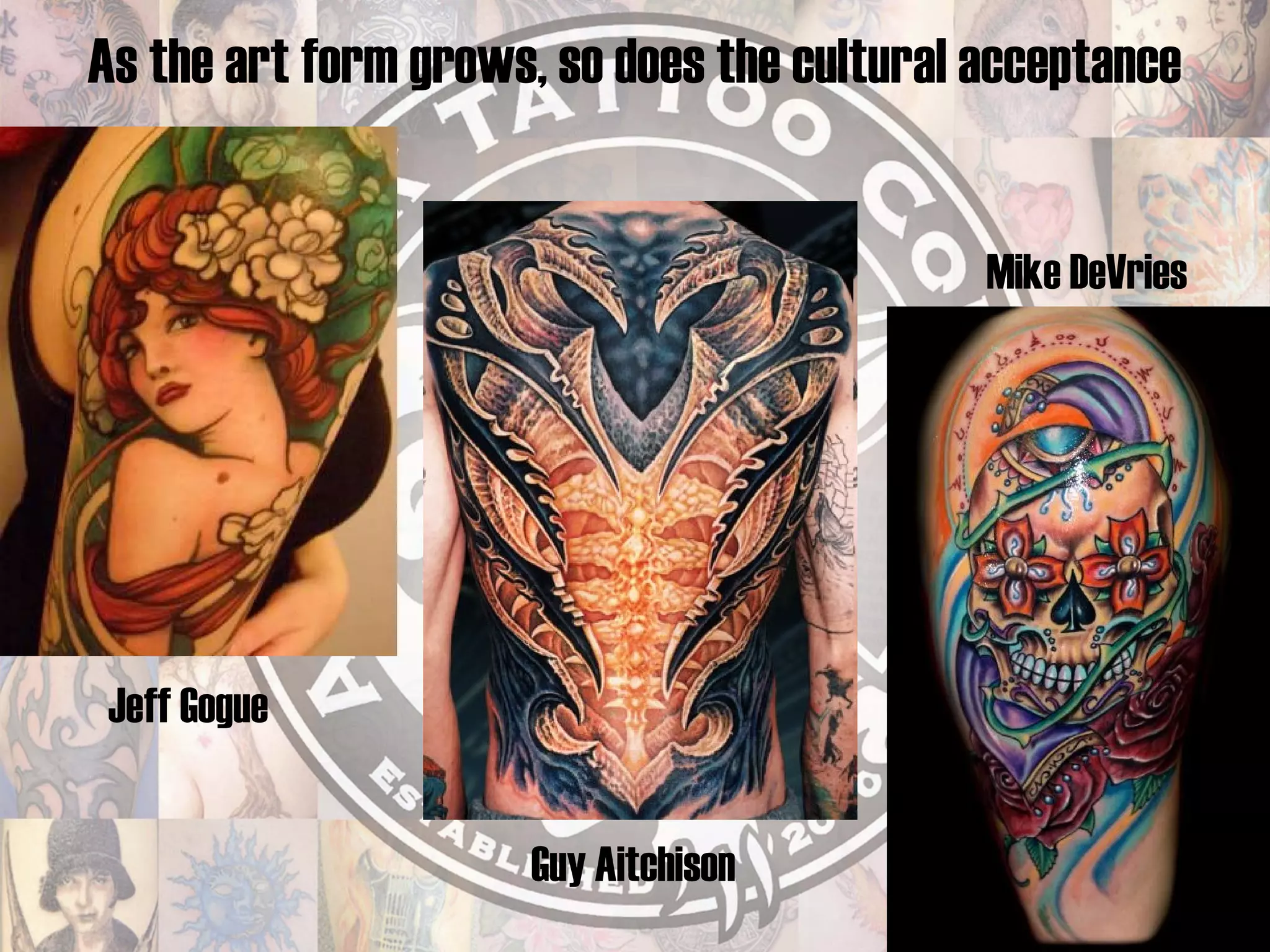 As the art form grows, so does the cultural acceptance Jeff Gogue Guy Aitchison Mike DeVries 
