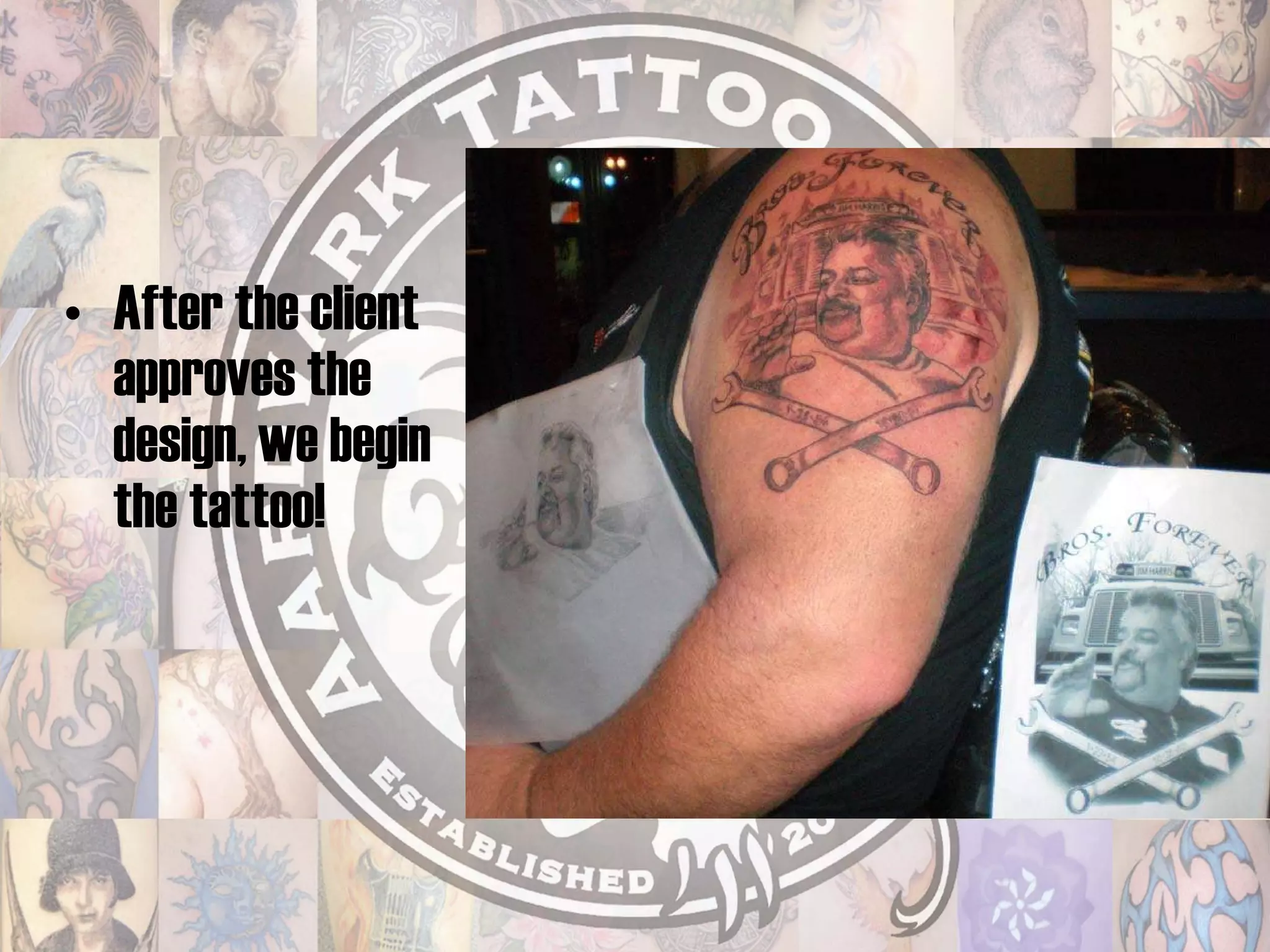 After the client approves the design, we begin the tattoo!  