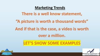 Marketing Trends
There is a well know statement,
“A picture is worth a thousand words”
And if that is the case, a video is...