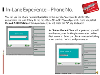 In-LaneExperience–PhoneNo.
Ask the customer their name if you do not
know and select that customer to tie to the
order.
On...