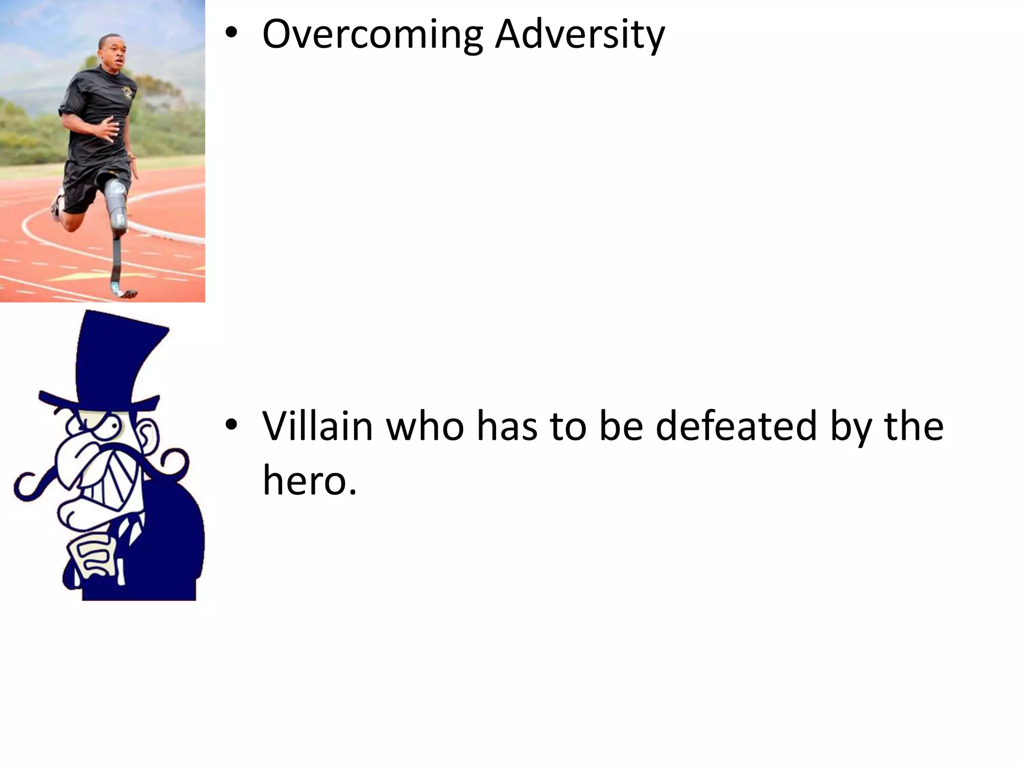Overcoming AdversityVillain who has to be defeated by the hero.