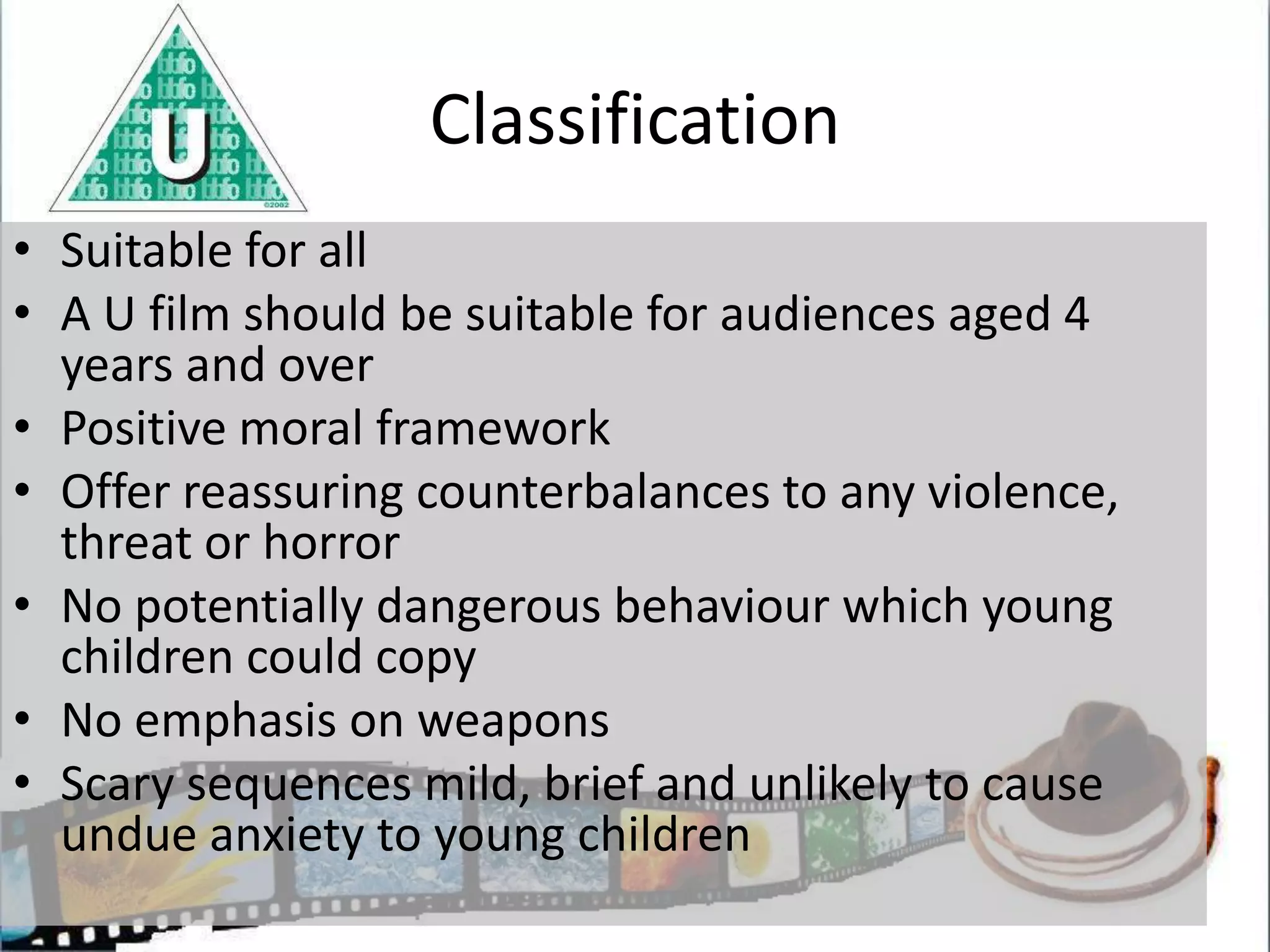 	ClassificationGeneral ViewingSome scenes may be unsuitable for young childrenUnaccompanied children of any age may watchA PG film should not disturb children aged 8 or olderParents should consider whether the film could upset younger or more sensitive childrenFrightening sequences should not be prolonged or intenseNo detail of potentially dangerous behaviour which young children are likely to copyNo glamorisation of weaponsModerate violence without detail may be allowed if justified by its content.