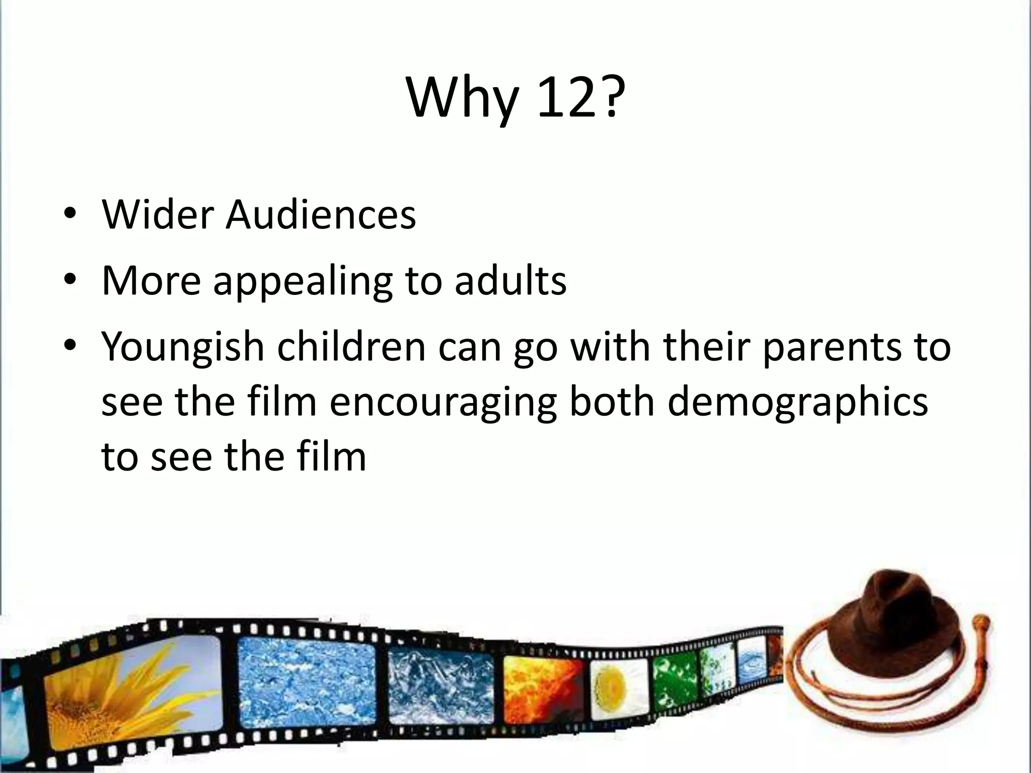 Think AudienceIf an AA had a PG certificate, outline the type of audience you think it would be targeted at?Who would you suggest in the casting for a film that the producers intend to be a 12a?What types of action sequences would be appropriate for a 12A film compared to a PG?