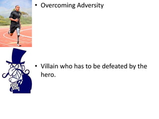 Overcoming AdversityVillain who has to be defeated by the hero.