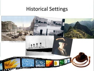 Why in the Past?Unknown to the audiencePast is always full of folk tales and rumours which a film producer can play onThink Sherlock HolmesCan recreate famous events to make them more dramatic by adding fictional characters.Makes Evil Kings/Queens more believable
