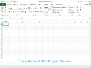 SPREADSHEETTRAINER.COM
This is the Excel 2013 Program Window.
This is the Excel 2013 Program Window.
 