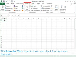 The Formulas Tab is used to insert and check functions and
formulas.
 