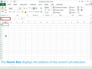 The Name Box displays the address of the current cell selection.
 