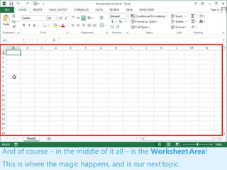 And of course – in the middle of it all – is the WorksheetArea!
This is where the magic happens, and is our next topic.
 