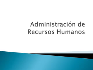 Administración de Recursos Humanos 