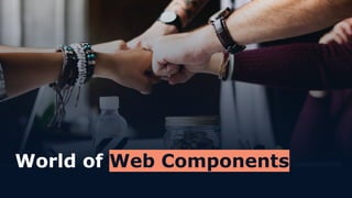 World of Web Components
 