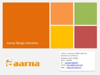 +

Aarna Design Solutions
A-301, 2nd Floor, KSSIDC Block III,
Electronic City Phase I,
Bangalore (Karnataka),
India - 560100
Ph: +91-8197963479
E-mail: aarna@aarnaid.com
Web: www.aarnaid.com

 