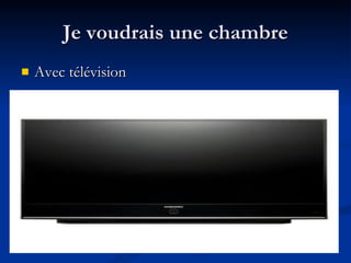 Je voudrais une chambre Avec t é l é vision