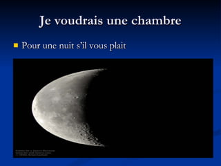 Je voudrais une chambre Pour une nuit s’il vous plait
