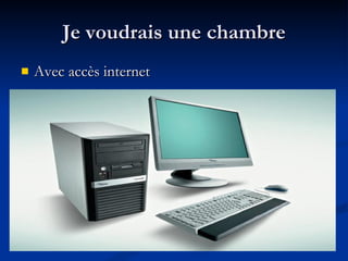 Je voudrais une chambre Avec acc è s internet