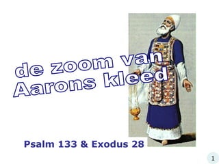 de zoom van Aarons kleed Psalm 133 & Exodus 28 1 