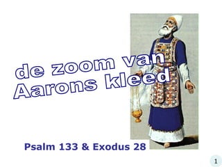 Psalm 133 & Exodus 28
1
 