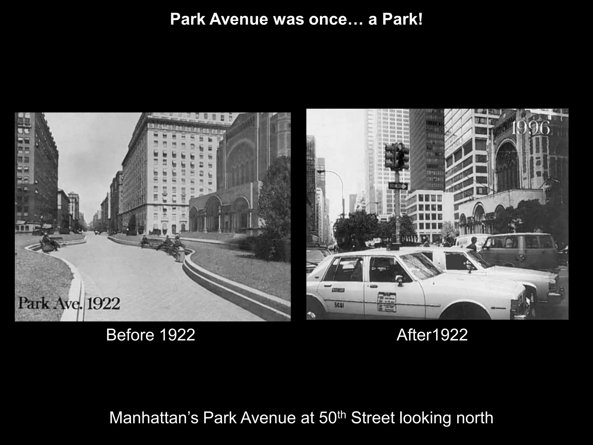 Park Avenue was once… a Park!




Before 1922                           After1922




Manhattan’s Park Avenue at 50th Street looking north
 