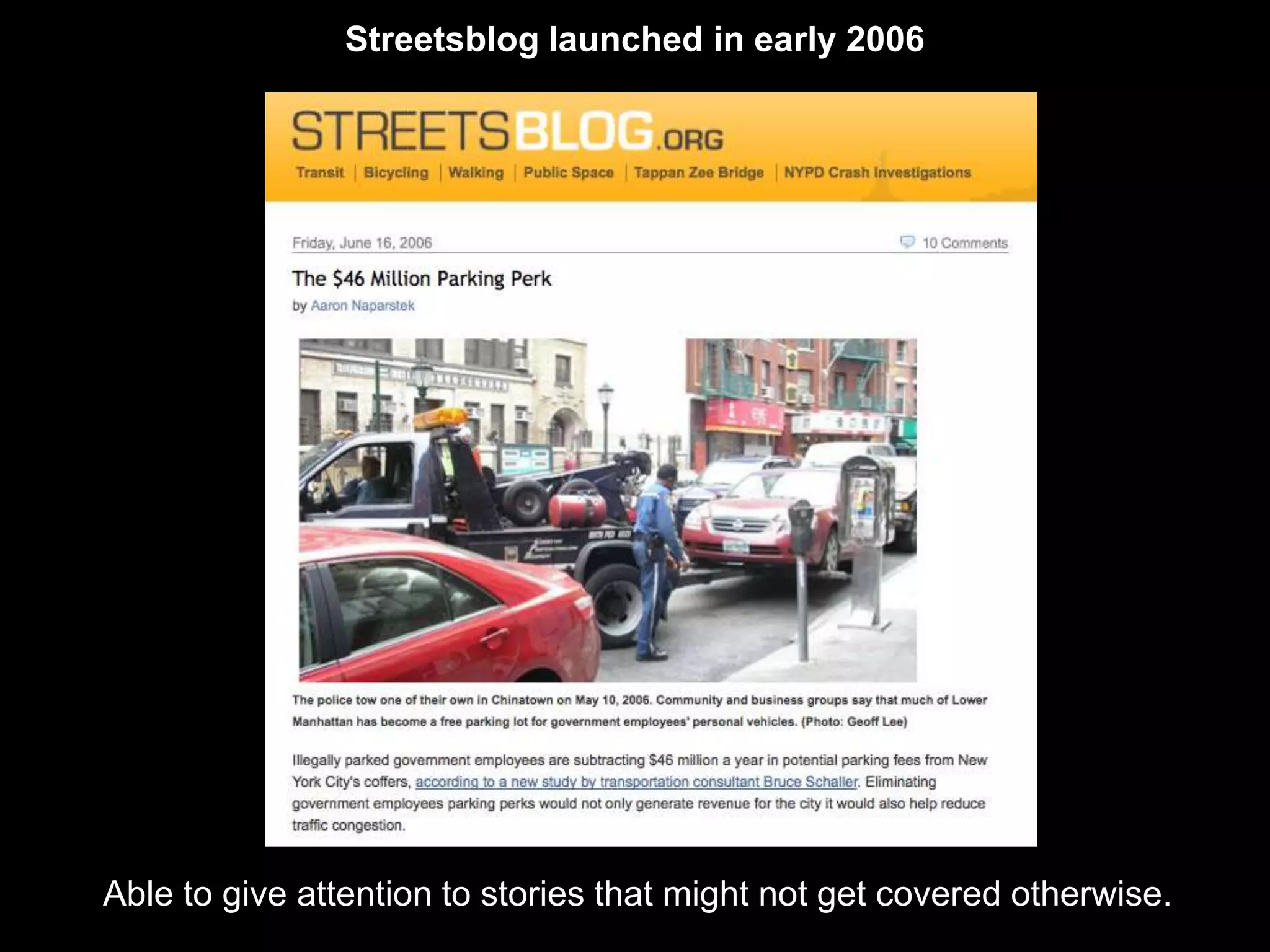 Streetsblog launched in early 2006




Able to give attention to stories that might not get covered otherwise.
 