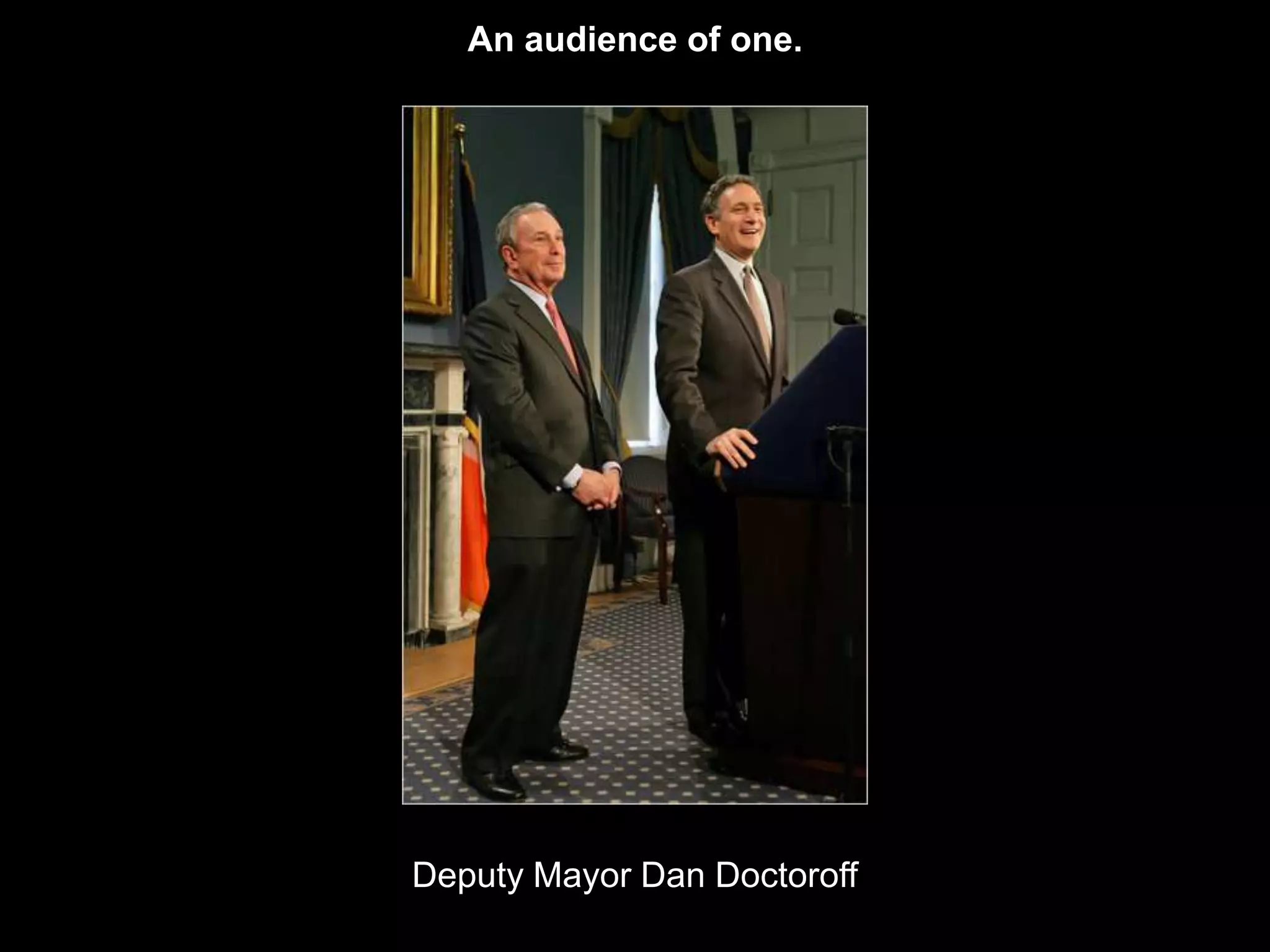 An audience of one.




Deputy Mayor Dan Doctoroff
 