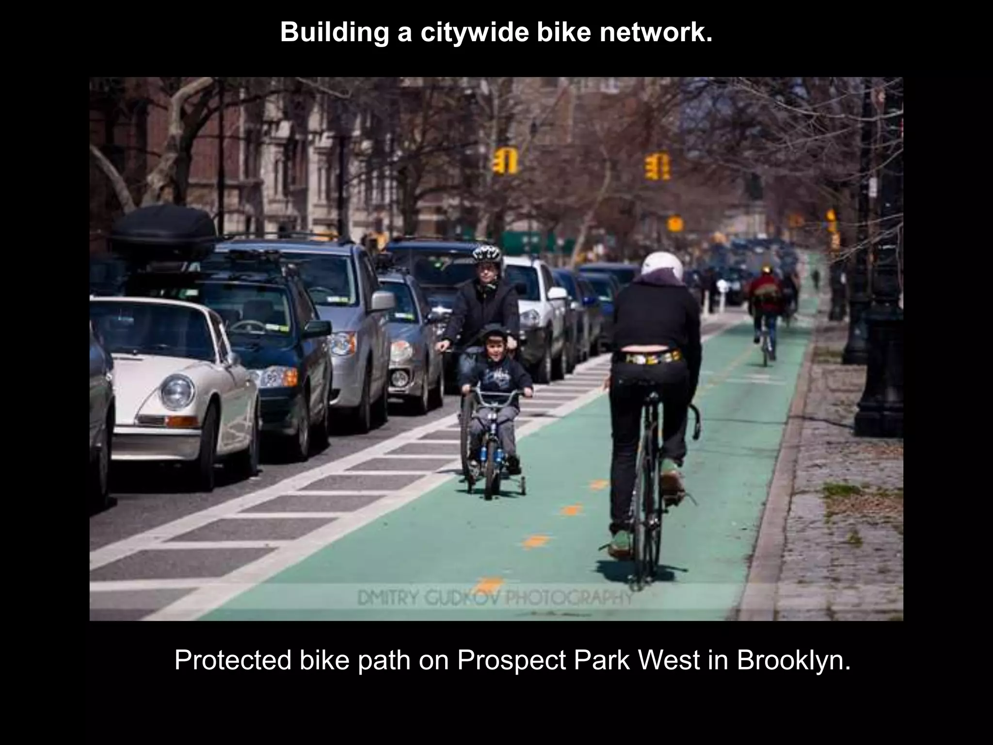 Building a citywide bike network.




Protected bike path on Prospect Park West in Brooklyn.
 