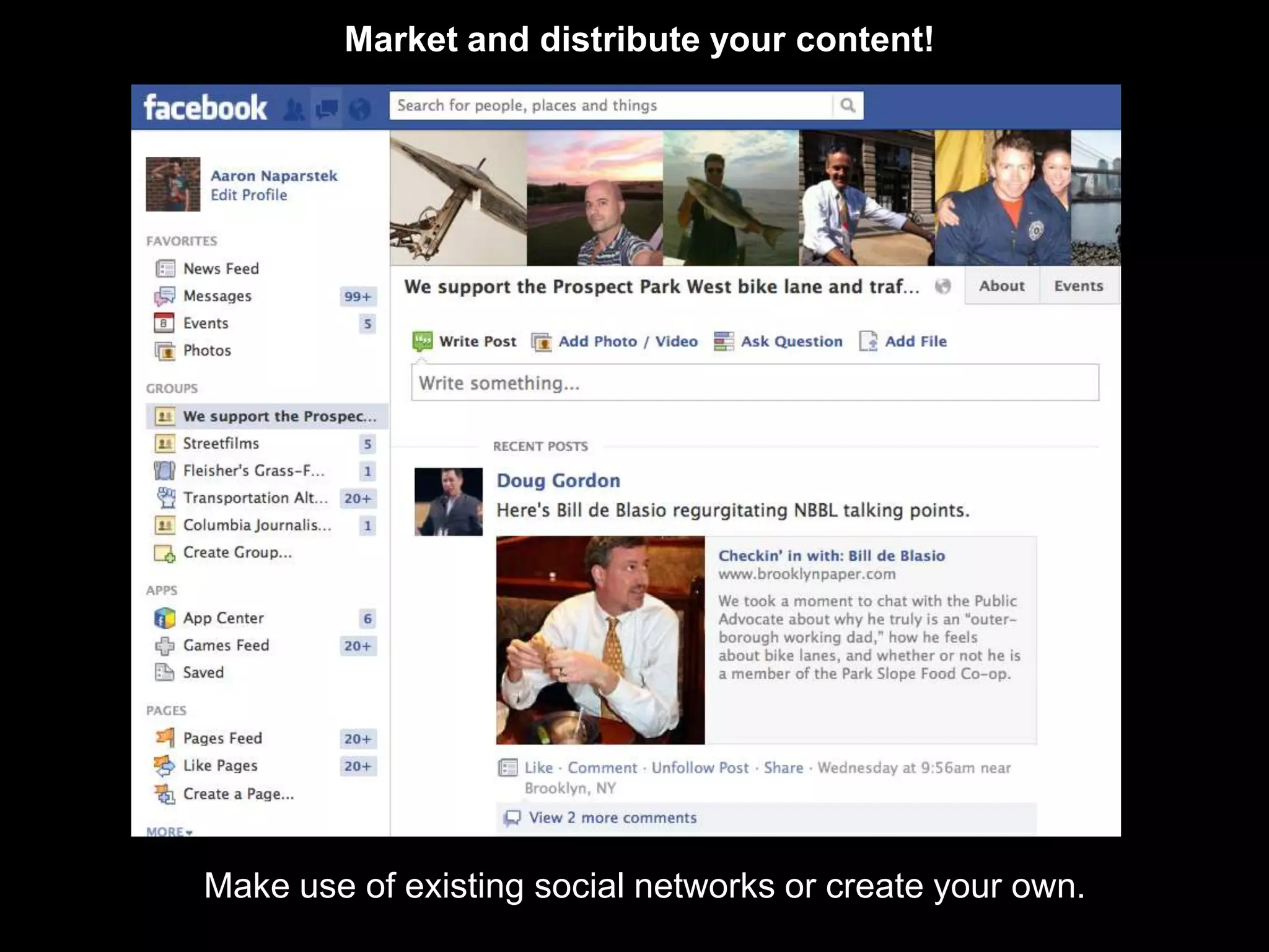 Market and distribute your content!




Make use of existing social networks or create your own.
 
