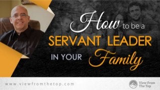 How to be a Servant Leader in your Family